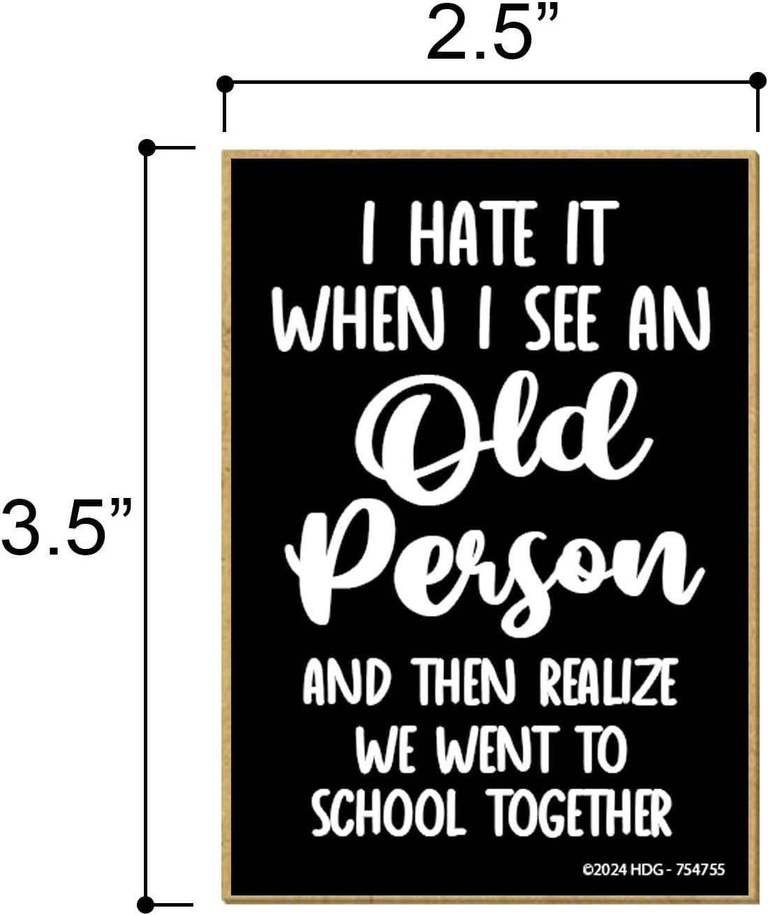 wholesale honey dew gifts, i hate it when i see an old person and then realize we went to school together, funny magnets, fridge magnet, locker decorations, gag gifts for adults, 2.5 inch by 3.5 inch, 754755 factory & supplier oem