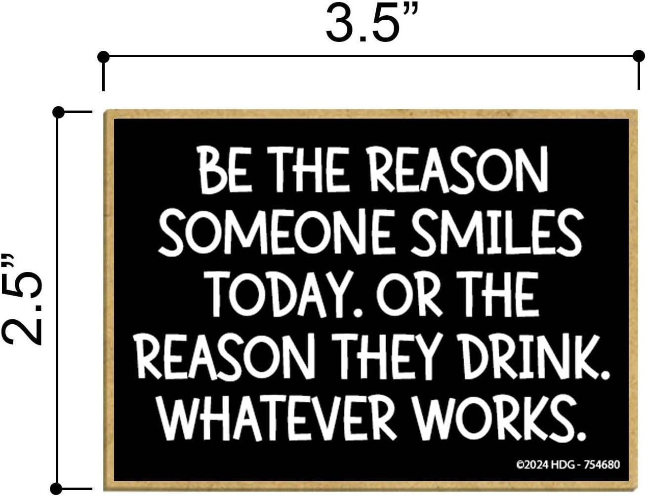 wholesale honey dew gifts, be the reason someone smiles today or the reason they drink, funny magnets, fridge magnet, refrigerator magnets, alcohol funny gifts, bar magnet, 2.5 inch by 3.5 inch, 754680 factory & supplier oem