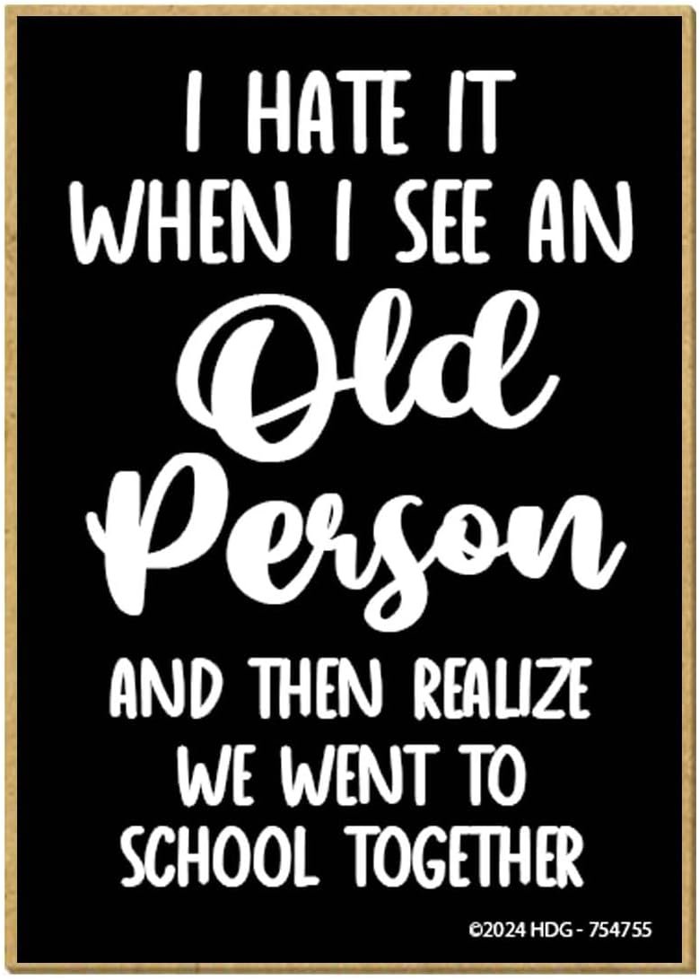 wholesale honey dew gifts, i hate it when i see an old person and then realize we went to school together, funny magnets, fridge magnet, locker decorations, gag gifts for adults, 2.5 inch by 3.5 inch, 754755 factory & supplier oem