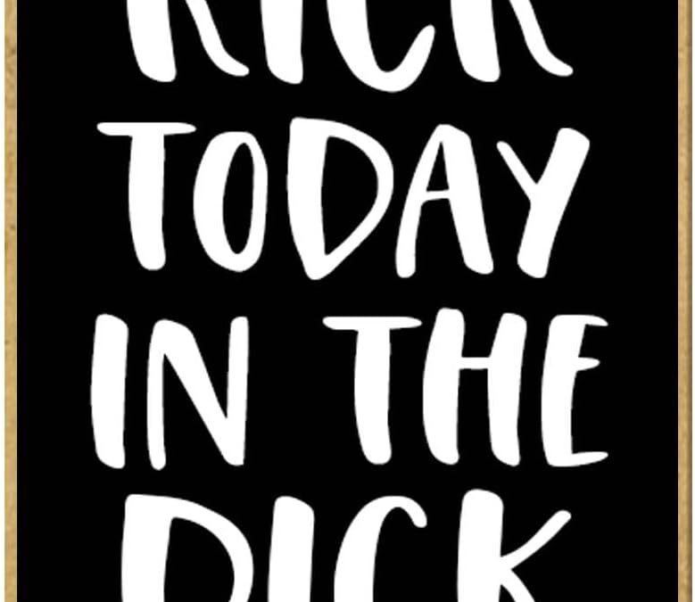 Honey Dew Gifts, Kick Today In The Dick, Rustic Playful Fridge Magnet, Wood, 2.5 x 3.5 Inches, 1 Count